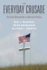 Image for The everyday crusade  : Christian nationalism in American politics
