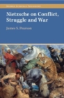 Image for Nietzsche on conflict, struggle and war