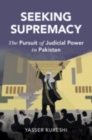Image for Seeking supremacy  : the pursuit of judicial power in Pakistan