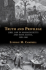 Image for Truth and Privilege : Libel Law in Massachusetts and Nova Scotia, 1820-1840
