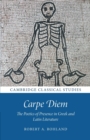 Image for Carpe diem  : the poetics of presence in Greek and Latin literature