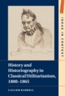 Image for History and Historiography in Classical Utilitarianism, 1800-1865
