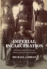 Image for Imperial Incarceration: Detention Without Trial in the Making of British Colonial Africa