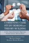 Image for Combining case study designs for theory building: a new sourcebook for rigorous social science researchers
