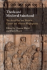 Image for Thecla and Medieval Sainthood: The Acts of Paul and Thecla in Eastern and Western Hagiography