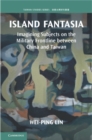 Image for Island Fantasia: Imagining Subjects on the Military Frontline Between China and Taiwan