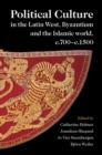 Image for Political culture in the Latin west, Byzantium and the Islamic world, c.700-c.1500: a framework for comparing three spheres