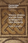 Image for Theory, History, and the Study of Religion in Late Antiquity: Speculative Worlds