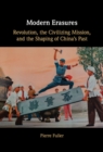 Image for Modern Erasures: Revolution, the Civilizing Mission, and the Shaping of China&#39;s Past