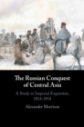 Image for Russian Conquest of Central Asia: A Study in Imperial Expansion, 1814-1914
