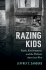 Image for Razing Kids: Youth, Environment, and the Postwar American West