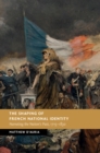 Image for The shaping of French national identity: narrating the nation&#39;s past, 1715-1830