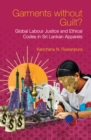 Image for Garments without guilt?: global labour justice and ethical codes in Sri Lankan apparels