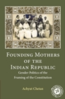 Image for Founding Mothers of the Indian Republic: Gender Politics of the Framing of the Constitution