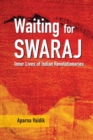 Image for Waiting for Swaraj: The Inner Lives of Indian Revolutionaries