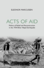 Image for Acts of Aid: The Politics of Relief and Reconstruction After the 1934 Bihar-Nepal Earthquake