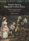 Image for Popular Opera in Eighteenth-Century France: Music and Entertainment Before the Revolution