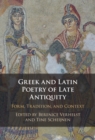 Image for Greek and Latin poetry of late antiquity: form, tradition and context
