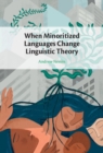 Image for When Minoritized Languages Change Linguistic Theory