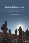 Image for Kurdish Politics in Iran: Crossborder Interactions and Mobilisation Since 1947