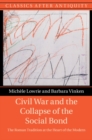 Image for Civil War and the Collapse of the Social Bond: The Roman Tradition at the Heart of the Modern