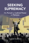 Image for Seeking Supremacy: The Pursuit of Judicial Power in Pakistan