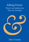 Image for Editing fiction: three case studies from postwar Australia