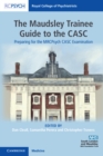 Image for The Maudsley trainee guide to the CASC: preparing for the MRCPpsych CASC examination