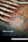 Image for War&#39;s Logic: Strategic Thought and the American Way of War