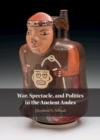 Image for War, Spectacle, and Politics in the Ancient Andes