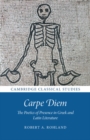 Image for Carpe Diem: The Poetics of Presence in Greek and Latin Literature