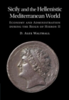 Image for Sicily and the Hellenistic Mediterranean World: Economy and Administration During the Reign of Hieron II