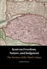 Image for Kant on Freedom, Nature and Judgment: The Territory of the Third Critique