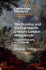 Image for The domino and the eighteenth-century London masquerade  : a social biography of a costume