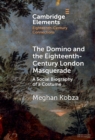 Image for The domino and the eighteenth-century London masquerade: a social biography of a costume