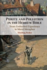 Image for Purity and Pollution in the Hebrew Bible: From Embodied Experience to Moral Metaphor