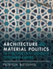 Image for Architecture and Material Politics in the Fifteenth-Century Ottoman Empire