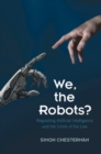 Image for We, the Robots?: Regulating Artificial Intelligence and the Limits of the Law