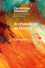 Image for Archaeology as history  : telling stories from a fragmented past