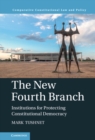 Image for The new fourth branch: institutions for protecting constitutional democracy