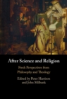Image for After Science and Religion: Fresh Perspectives from Philosophy and Theology