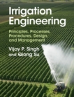 Image for Irrigation Engineering: Principles, Processes, Procedures, Design, and Management