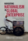 Image for Navigating nationalism in global enterprise: a century of Indo-German business relations