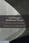 Image for Carl Schmitt&#39;s institutional theory: the political power of normality