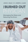 Image for Burned Out Physician: Managing the Stress and Reducing the Errors