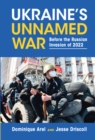 Image for Ukraine&#39;s Unnamed War: Before the Russian Invasion of 2022