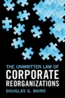 Image for The Unwritten Law of Corporate Reorganizations