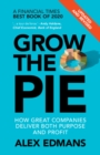 Image for Grow the Pie: How Great Companies Deliver Both Purpose and Profit - Updated and Revised