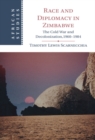 Image for Race and Diplomacy in Zimbabwe: The Cold War and Decolonization,1960-1984