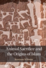 Image for Animal Sacrifice and the Origins of Islam